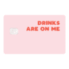 Drinks on Me